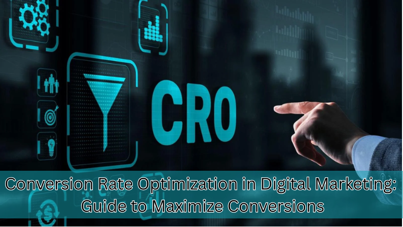 Conversion Rate Optimization in Digital Marketing: Guide to Maximize Conversions